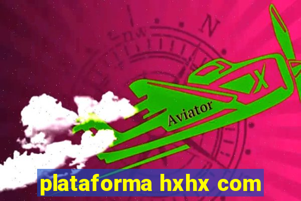 plataforma hxhx com